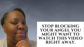 Stop Blocking Your Angel You Might Want To Watch This Video Right Away