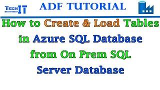 How to create & Load Tables in Azure SQL Database from On Prem SQL Server Database ADF Tutorial 2021