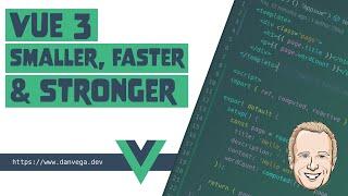 Vue 3: Smaller, Faster & Stronger. A look at the new features coming in the next version of Vue.js