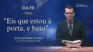 02/12/2024 - [CULTO 20H] - Igreja Cristã Maranata - Tema: "Eis que estou à porta, e bato" - Segunda