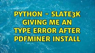 Python - Slate3k Giving me an type error after pdfminer install