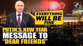 “Everything will be fine…” Russian President Vladimir Putin’s message on New Year