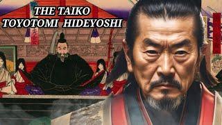 The Taikō | Toyotomi Hideyoshi | From Peasant to Japan's Ruler