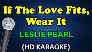 IF THE LOVE FITS, WEAR IT - Leslie Pearl (HD Karaoke)