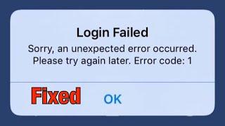 Login Failed. Sorry, an unexpected error occurred. Please try again later. Error code:1  Fix