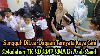 PERTAMA KALI ANTAR ANAK KELAHIRAN SAUDI SEKOLAH DI ARAB SAUDI!! TERKEJUT TERNYATA GINI SEKOLAHAN NYA