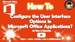 How To Configure the User Interface Options in Microsoft Office Applications?