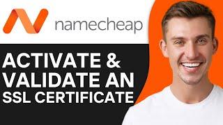 HOW TO ACTIVATE AND VALIDATE AN SSL CERTIFICATE FOR A NAMECHEAP DOMAIN (2024)