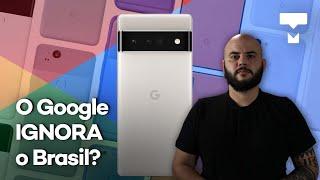 Por que o Google Pixel nunca é vendido no Brasil? Somos ignorados?