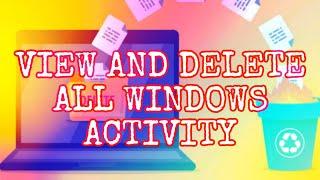 How to View and Delete All Your Windows 10 Activity History