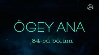 Ögey ana (84-cü bölüm)