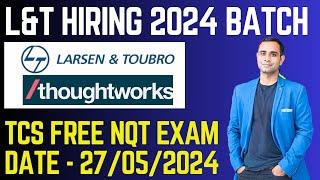 L&T Hiring 2024 Batch | TCS New Exam Date- 27/05/24 | Thoughworks hiring