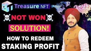 Treasure NFT NOT WON Solution! || Live Redeem Staking Profit || Not Won Detailed Information