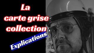 La Carte Grise collection : explications valables pour TOUS les véhicules