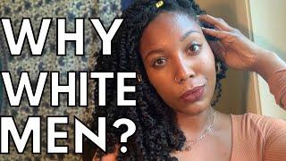 WHY WHITE MEN? | interracial dating tag & black women | bwwm & wmbw | divestment movement |divesting