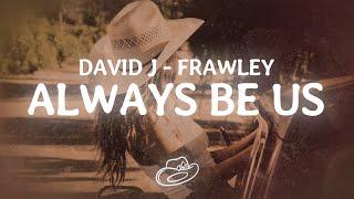 David J, Frawley - ALWAYS BE US (Lyrics)