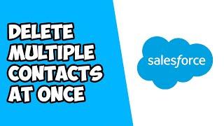How To Delete Multiple Contacts At Once In Salesforce