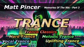 Matt Pincer - Memories Of The 90s - Part 3  //  Trance Classics