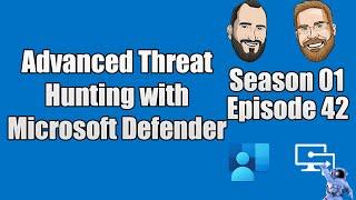 S01E42 - Advanced Threat Hunting with Microsoft Defender ATP (I.T)