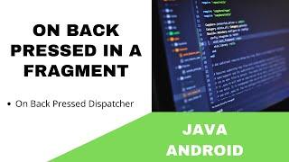 ANDROID - ON BACK PRESSED EVENT IN A FRAGMENT USING THE BACK PRESSED DISPATCHER || TUTORIAL IN JAVA