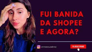 SHOPEE BRASIL | Fui banida da shopee