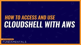 How to use AWS CloudShell