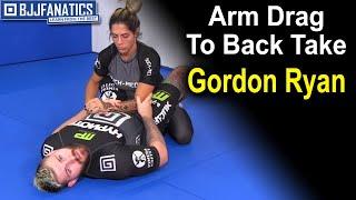 BJJ Techniques: Arm Drag to Back Take by Gordon Ryan