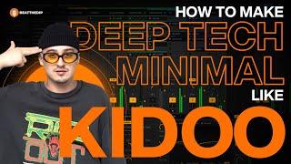 How To Make DEEP TECH MINIMAL Like KIDOO [ + Samples ]