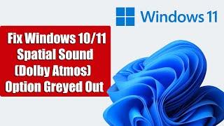 Fix Windows 10/11 Spatial Sound Dolby Atmos Option Greyed Out