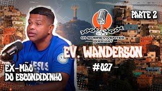 Os Sobreviventes #027 - Ev Wanderson, Ex Mão do Escondidinho