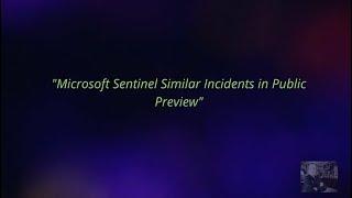 Episode 21: Microsoft Sentinel Similar Incidents in Public Preview