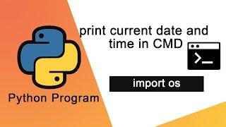 Python program to print current date and time in cmd