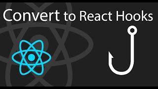 Convert From Class-based Component To React Hooks | React Tutorial