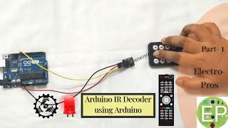 Arduino IR Remote DECODER | How do you decode an IR remote? || Electro- Pros #1