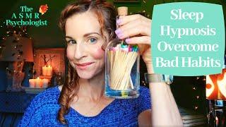 ASMR Sleep Hypnosis: Overcome Bad Habits (Whisper)