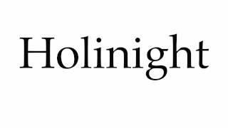 How to Pronounce Holinight