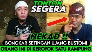 NEKAD !! BONGKAR UJANG BUSTOMI SETINGAN 'ORANG INI' DI KR0-YH0K SATU KAMPUNG? Ujang Bustomi Hari Ini