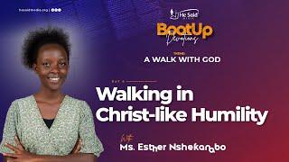 Day 6 || Walking In Christ-like Humility || Esther Nshekanabo || BootUp Devotion 2024