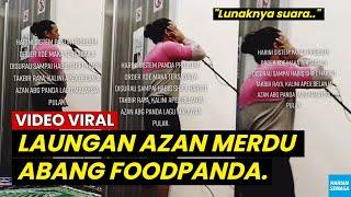 VlRAL, LAUNGAN AZAN MERDU ABANG FOODPANDA | BEAUTIFUL AZAN