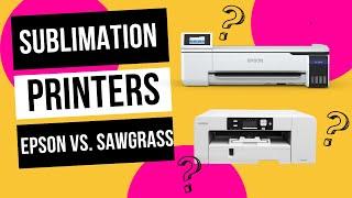 Sublimation Printers Explained - Sawgrass vs Epson