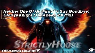 Neither One Of Us (First To Say Goodbye) Gladys Knight (TimAdeep RA Mix)