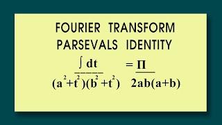 Fourier transform  Parsevals identity  prove that ∫ dt/(a^2+t^2)(b^2+t^2) = П/2ab(a+b)