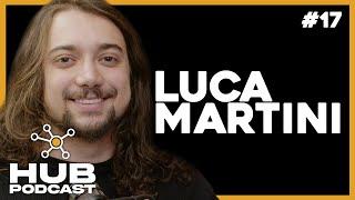 LUCA MARTINI | HUB Podcast - EP 17