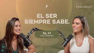 Ep 13. El Ser siempre sabe. | Lily Chacón