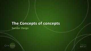 The Concepts of concepts - Sandor Dargo - [CppNow 2021]