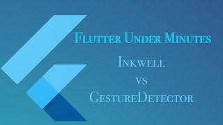 Inkwell vs GestureDetector | FlutterUnderMinutes