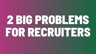 The 2 Biggest Problems For Recruiters And Agency Owners