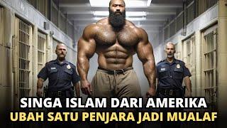 KISAH MUALAF SINGA ISLAM DARI AMERIKA | KISAH INSPIRATIF MANTAN BOS KRIMINAL ISLAMKAN SATU PENJARA