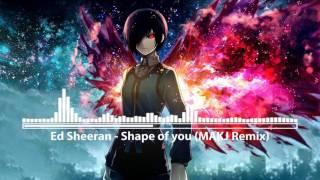 Ed Sheeran - Shape Of You (MAKJ Remix)