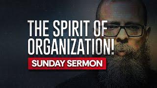 The Spirit & Mantle Of Organization! (Sunday Sermon)